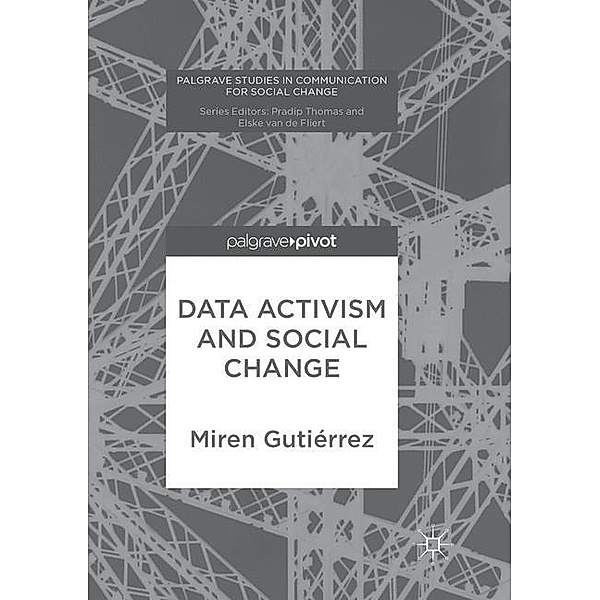 Palgrave Studies in Communication for Social Change / Data Activism and Social Change, Miren Gutiérrez