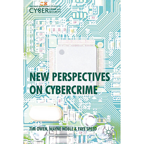 Palgrave Studies in Cybercrime and Cybersecurity / New Perspectives on Cybercrime, Tim Owen, Wayne Noble, Faye Speed