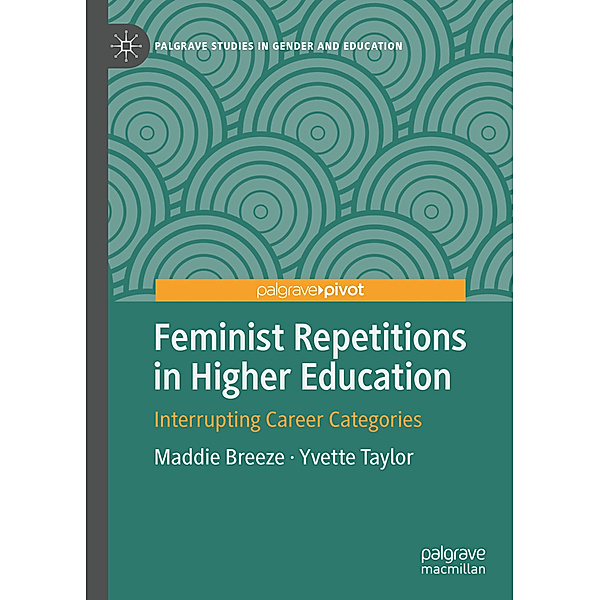 Palgrave Studies in Gender and Education / Feminist Repetitions in Higher Education, Maddie Breeze, Yvette Taylor