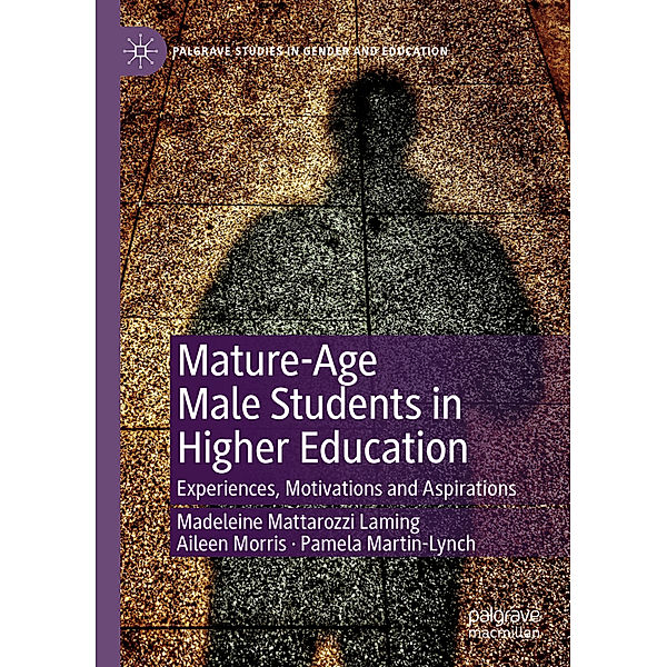 Palgrave Studies in Gender and Education / Mature-Age Male Students in Higher Education, Madeleine Mattarozzi Laming, Aileen Morris, Pamela Martin-Lynch