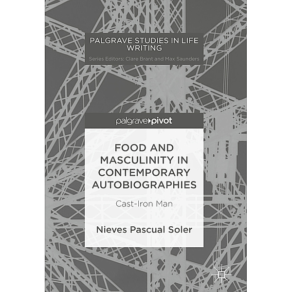 Palgrave Studies in Life Writing / Food and Masculinity in Contemporary Autobiographies, Nieves Pascual Soler