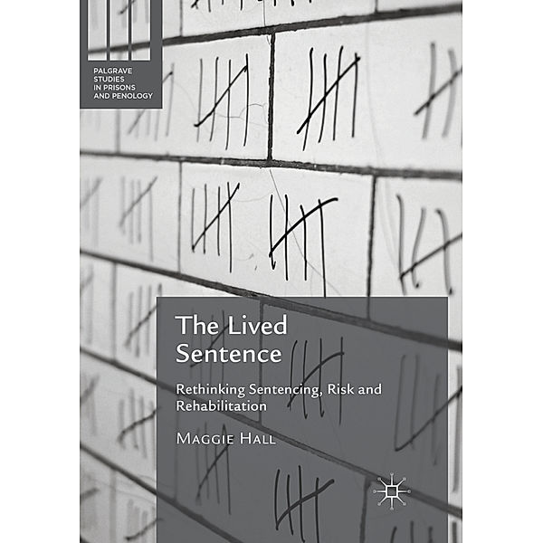 Palgrave Studies in Prisons and Penology / The Lived Sentence, Maggie Hall