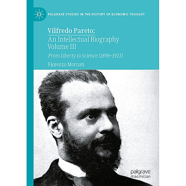 Palgrave Studies in the History of Economic Thought / Vilfredo Pareto: An Intellectual Biography Volume III, Fiorenzo Mornati