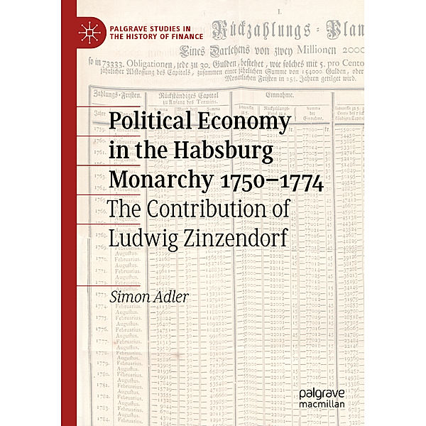 Palgrave Studies in the History of Finance / Political Economy in the Habsburg Monarchy 1750-1774, Simon Adler