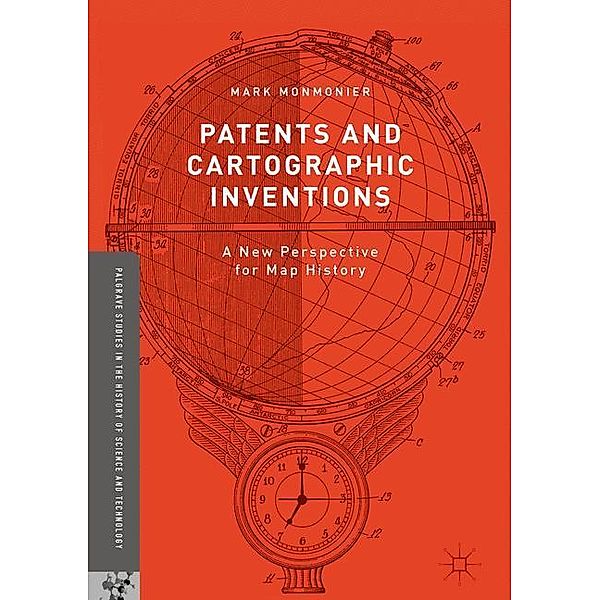 Palgrave Studies in the History of Science and Technology / Patents and Cartographic Inventions, Mark Monmonier