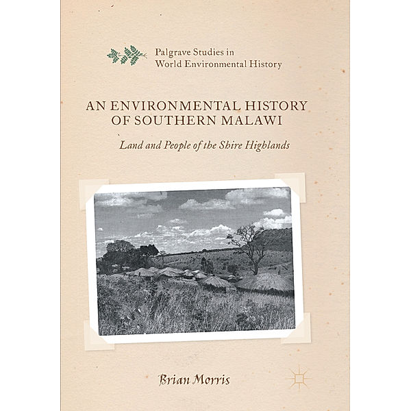 Palgrave Studies in World Environmental History / An Environmental History of Southern Malawi, Brian Morris
