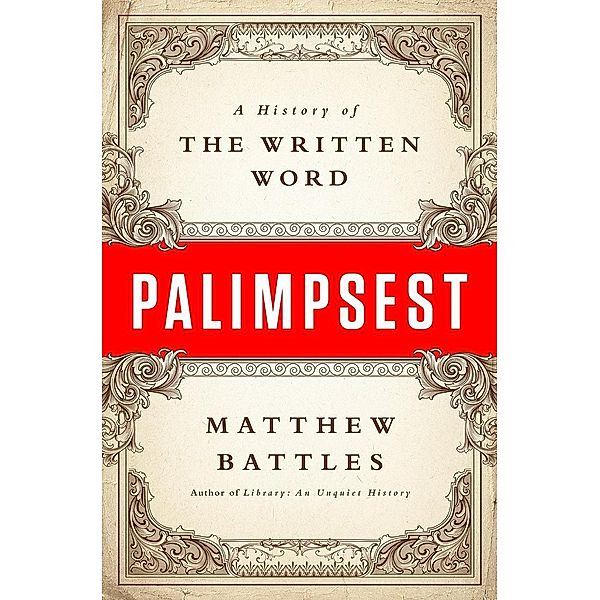 Palimpsest: A History of the Written Word, Matthew Battles