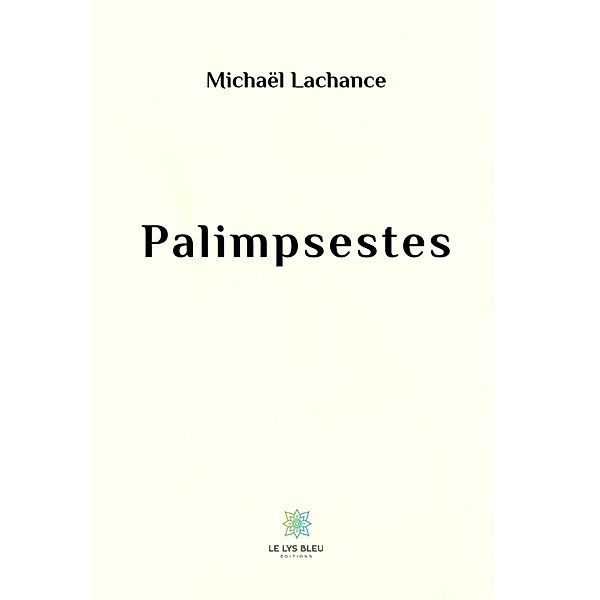 Palimpsestes, Michaël Lachance