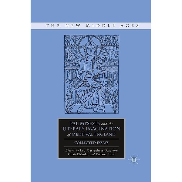 Palimpsests and the Literary Imagination of Medieval England / The New Middle Ages, Tatjana Silec, R. Chai-Elsholz, L. Carruthers