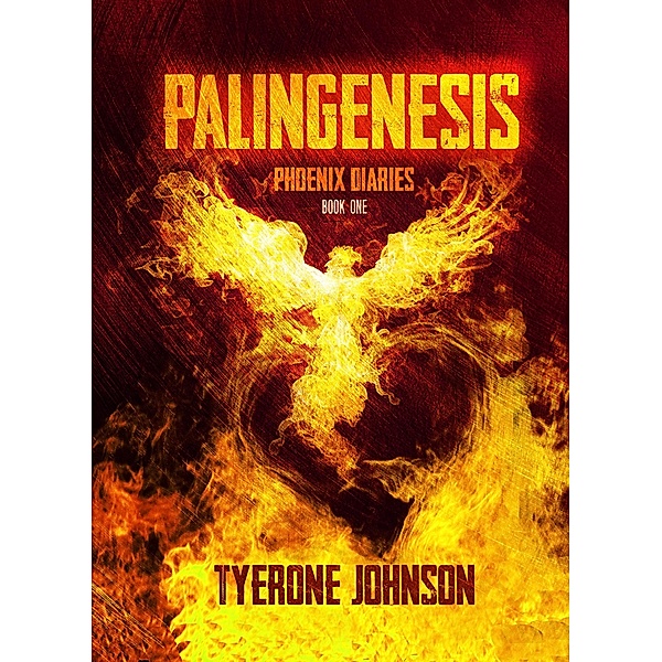 Palingenesis (The Phoenix Diaries, #1) / The Phoenix Diaries, Tyerone M Johnson