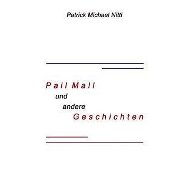 PALL MALL und andere Geschichten, Patrick Michael Nitti