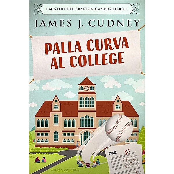 Palla Curva al College / I Misteri del Braxton Campus Bd.1, James J. Cudney