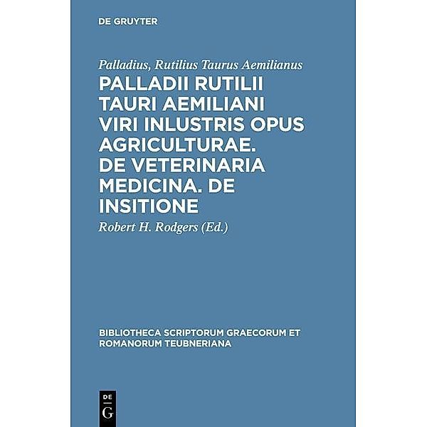 Palladii Rutilii Tauri Aemiliani viri inlustris opus agriculturae. De veterinaria medicina. De insitione / Bibliotheca scriptorum Graecorum et Romanorum Teubneriana, Rutilius Taurus Aemilianus Palladius