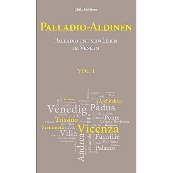 Palladio-Aldinen - Palladio und sein Leben im Veneto, Ulrike Eichhorn