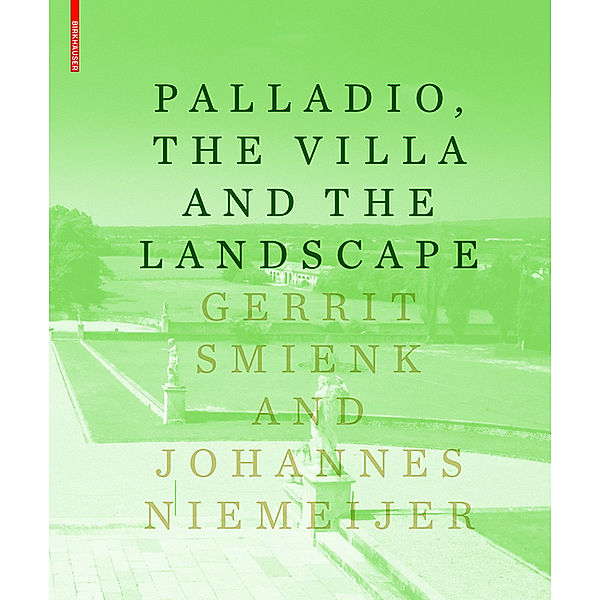 Palladio, the Villa and the Landscape, Johannes Niemeijer, Gerrit Smienk