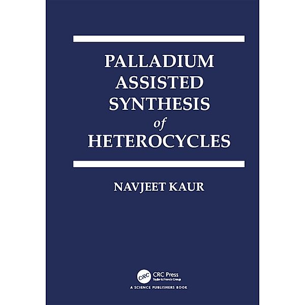 Palladium Assisted Synthesis of Heterocycles, Navjeet Kaur