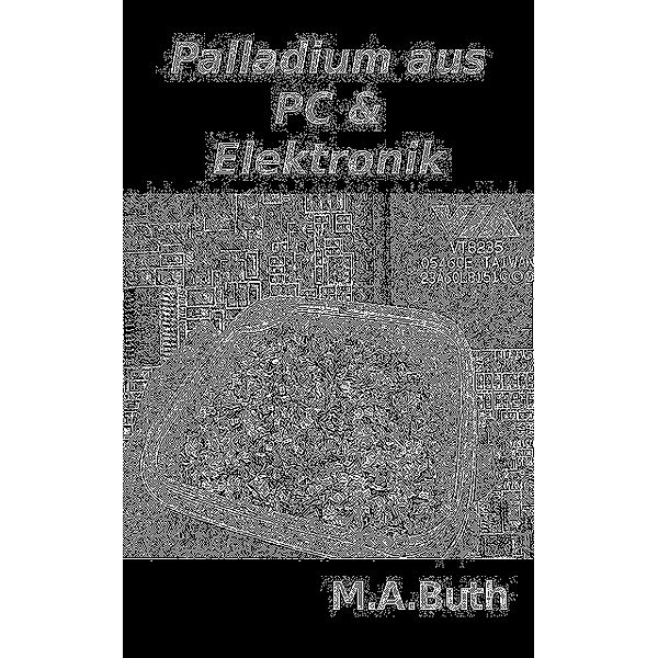 Palladium aus PC und Elektronik, M. A. Buth