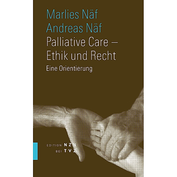 Palliative Care - Ethik und Recht, Marlies Näf-Hofmann, Andreas Näf