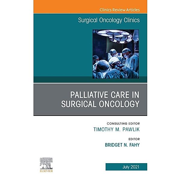 Palliative Care in Surgical Oncology, An Issue of Surgical Oncology Clinics of North America, E-Book