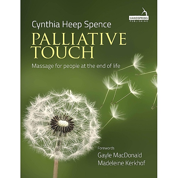 Palliative Touch: Massage for People at the End of Life, Cindy Spence
