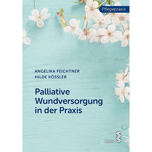 Palliative Wundversorgung in der Praxis, Angelika Feichtner, Hilde Kössler