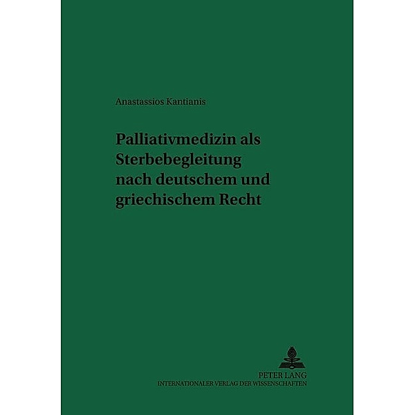 Palliativmedizin als Sterbebegleitung nach deutschem und griechischem Recht, Anastassios Kantianis