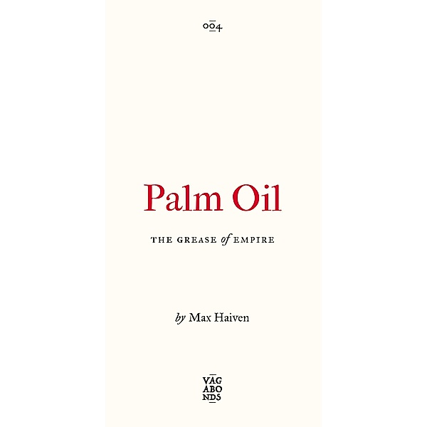 Palm Oil / Vagabonds, Max Haiven