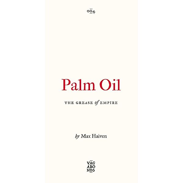 Palm Oil / Vagabonds, Max Haiven
