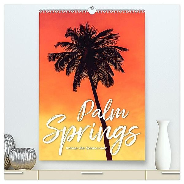 Palm Springs - Immer der Sonne nach. (hochwertiger Premium Wandkalender 2024 DIN A2 hoch), Kunstdruck in Hochglanz, Happy Monkey
