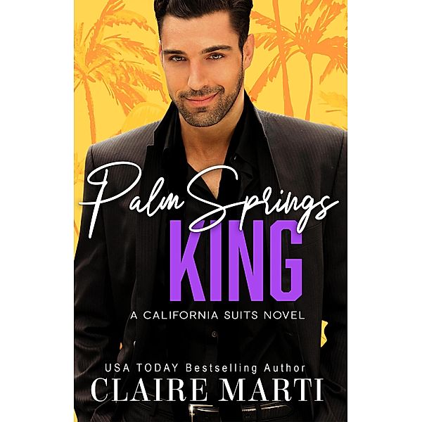 Palm Springs King (California Suits, #5) / California Suits, Claire Marti