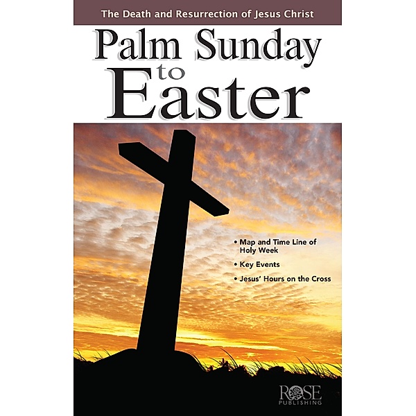 Palm Sunday to Easter, Rose Publishing