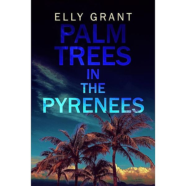 Palm Trees in the Pyrenees / Death In The Pyrenees Bd.1, Elly Grant