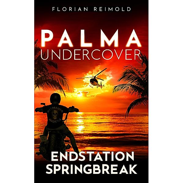 Palma Undercover - Endstation Springbreak / Palma Undercover Bd.3, Florian Reimold