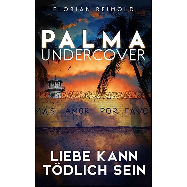 Palma Undercover - Liebe kann tödlich sein / Palma Undercover Bd.2, Florian Reimold