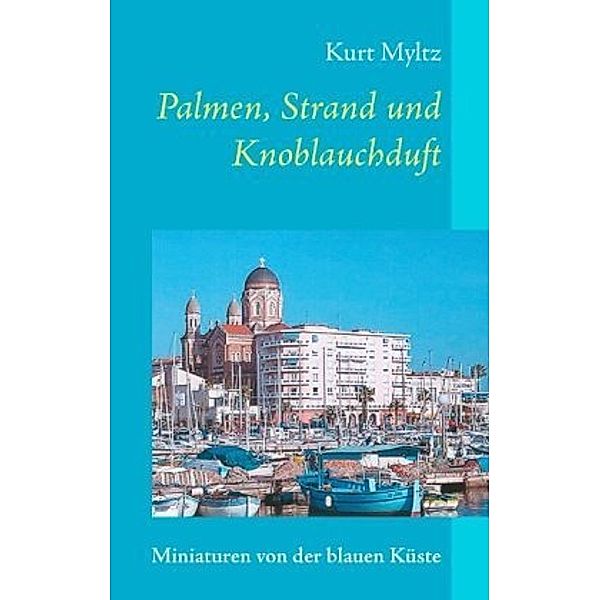 Palmen, Strand und Knoblauchduft, Kurt Myltz