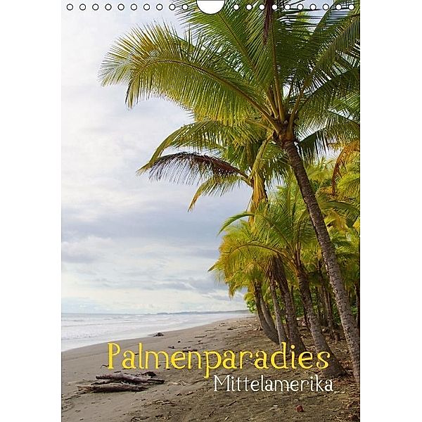 Palmenparadies - Mittelamerika (Wandkalender 2017 DIN A4 hoch), M. Polok, k.A. M.Polok