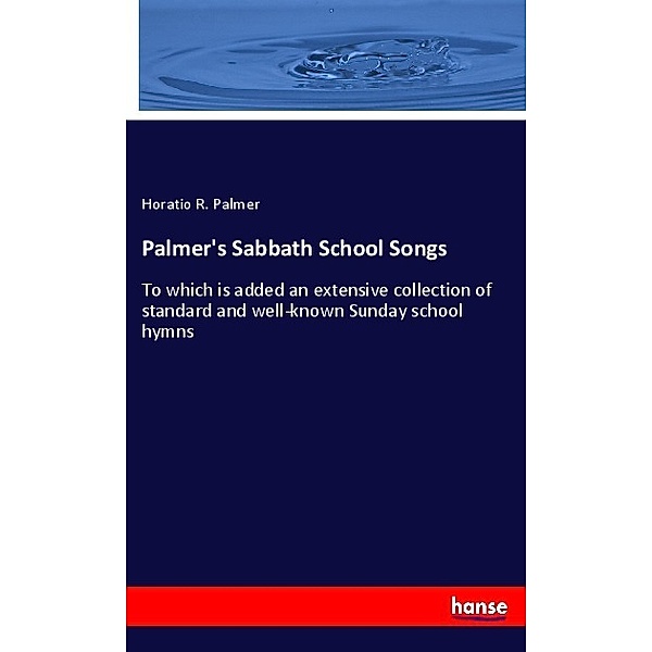 Palmer's Sabbath School Songs, Horatio R. Palmer