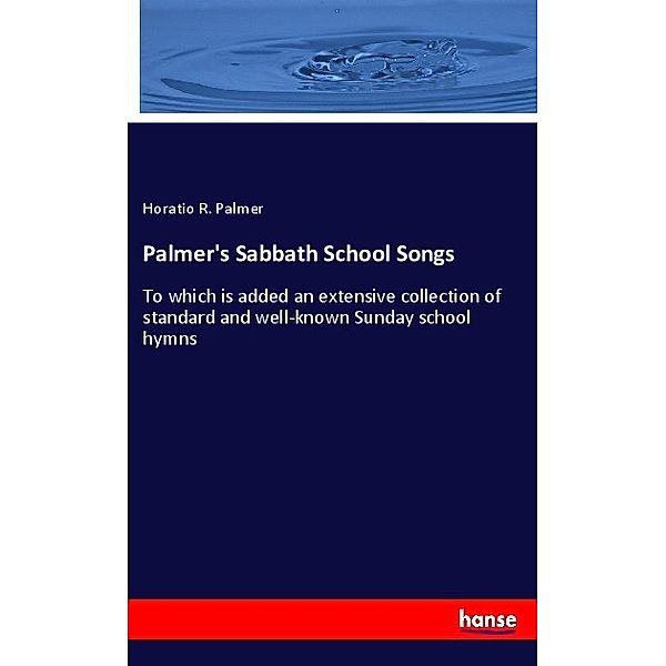 Palmer's Sabbath School Songs, Horatio R. Palmer