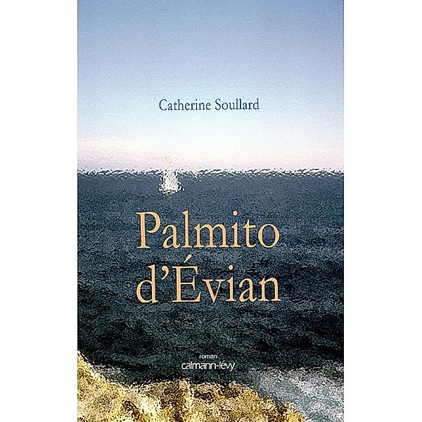Palmito d'Evian / Littérature Française, Catherine Soullard