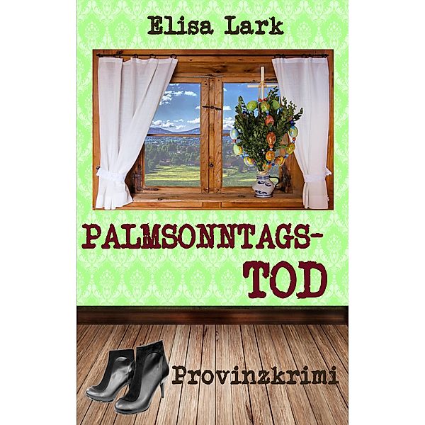 Palmsonntagstod / Huber Franzi Bd.17, Elisa Lark