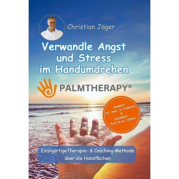 Palmtherapy - Verwandle Angst und Stress im Handumdrehen - Die einzigartige Therapie- und Coaching-Methode über die Handflächen., Christian Jäger
