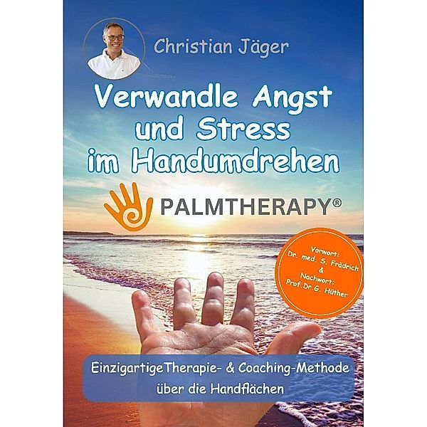 Palmtherapy - Verwandle Angst und Stress im Handumdrehen - Die einzigartige Therapie und Coaching-Methode über die Handflächen, Christian Jäger