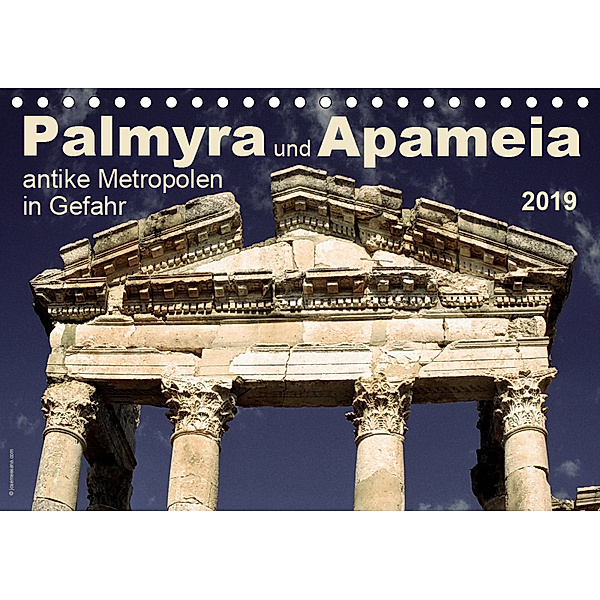 Palmyra und Apameia - Antike Metropolen in Gefahr 2019 (Tischkalender 2019 DIN A5 quer), www.josemessana.com