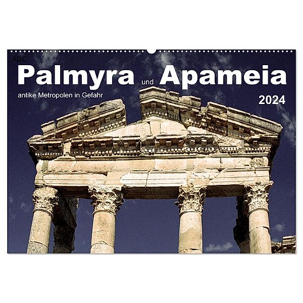 Palmyra und Apameia - Antike Metropolen in Gefahr (Wandkalender 2024 DIN A2 quer), CALVENDO Monatskalender, José Messana