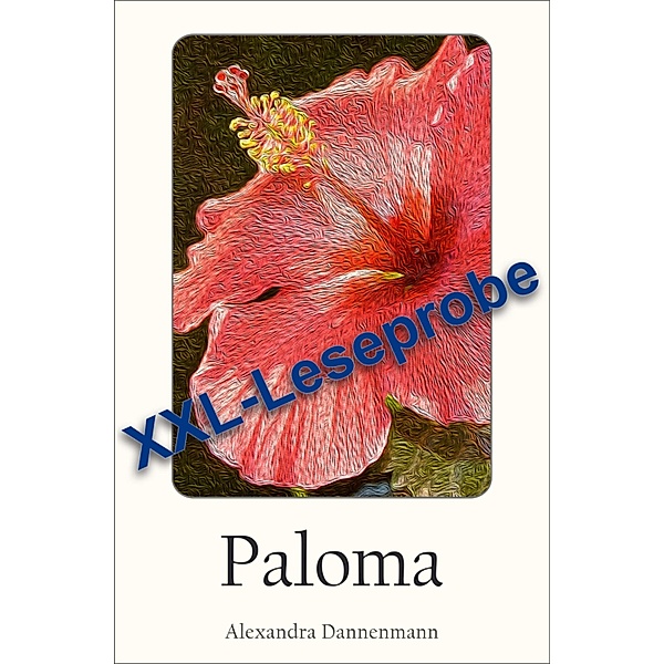 Paloma - Ein Liebesroman :  XXL - Leseprobe, Alexandra Dannenmann