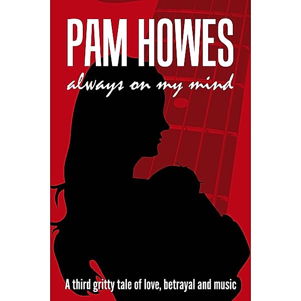 Pam Howes Rock'n'Roll Romance Series: Always On My Mind (Pam Howes Rock'n'Roll Romance Series, #3), Pam Howes