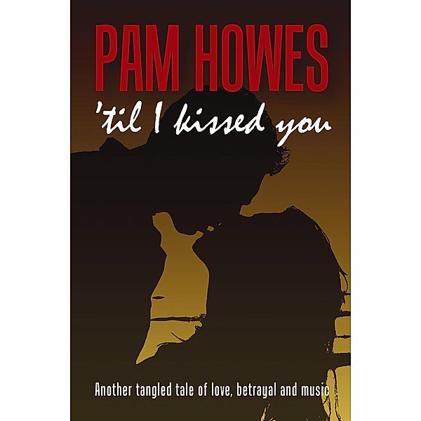 Pam Howes Rock'n'Roll Romance Series: 'Til I Kissed You (Pam Howes Rock'n'Roll Romance Series, #2), Pam Howes