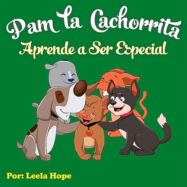 Pam la Cachorrita Aprende a Ser Especial (Libros para ninos en español [Children's Books in Spanish)) / Libros para ninos en español [Children's Books in Spanish), Leela Hope