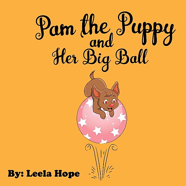 Pam the Puppy and Her Big Ball (Bedtime children's books for kids, early readers) / Bedtime children's books for kids, early readers, Leela Hope