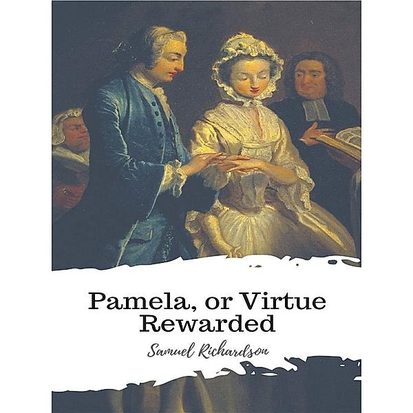 Pamela, or Virtue Rewarded, Samuel Richardson